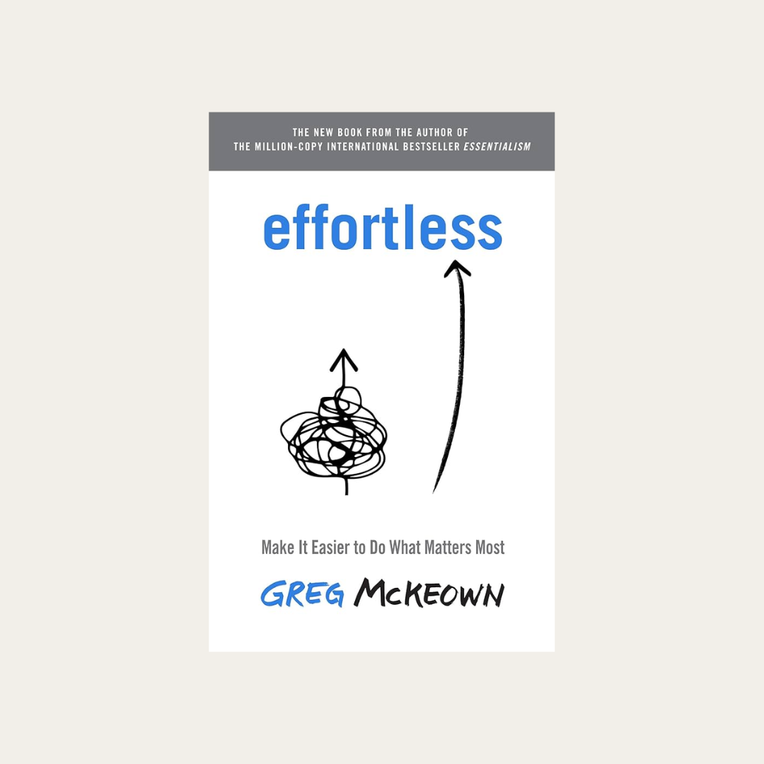 Effortless: Make It Easier to Do What Matters Most