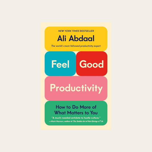Feel-Good Productivity: How to Do More of What Matters to You