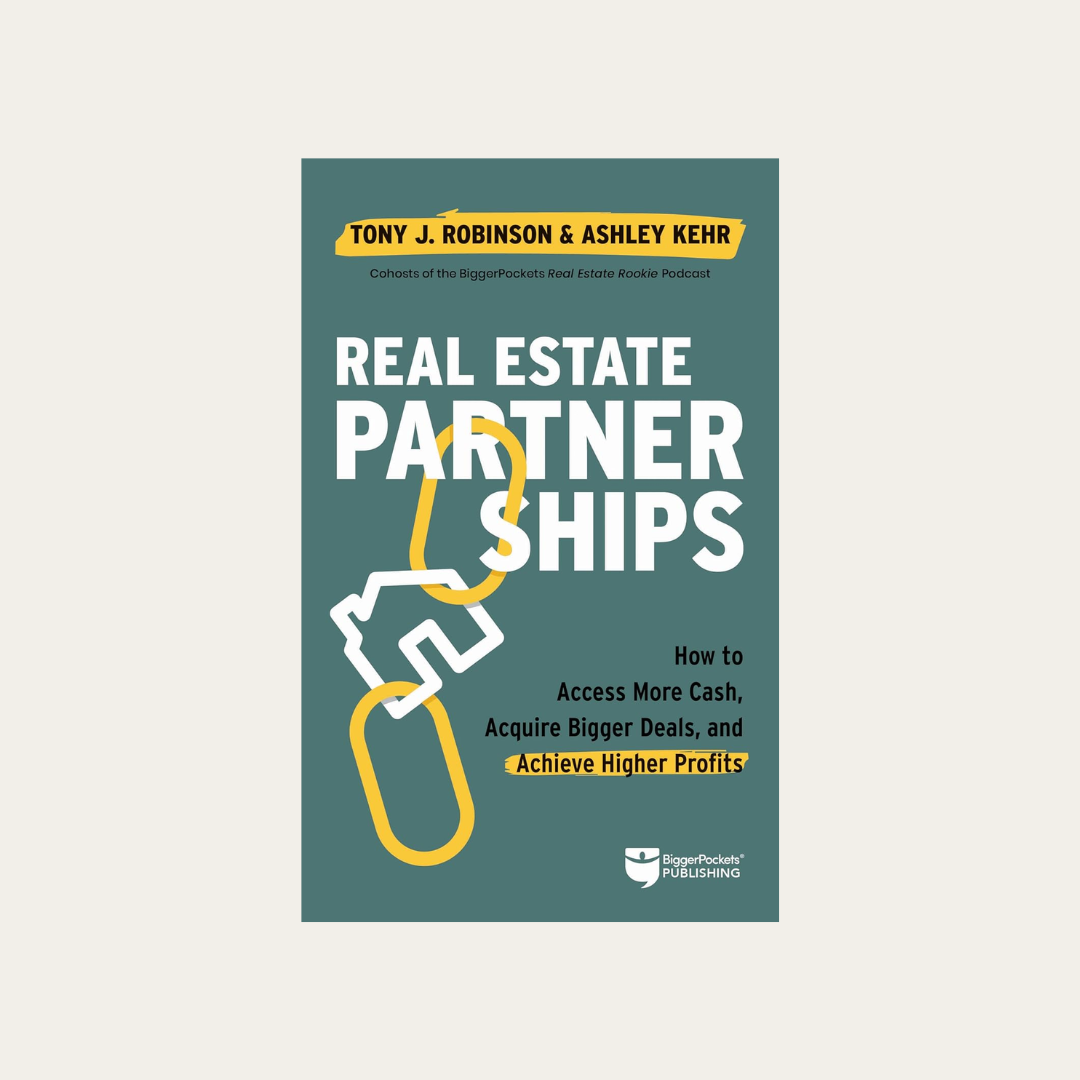 Real Estate Partnerships: Access More Cash, Acquire Bigger Deals, and Achieve Higher Profits with a Real Estate Partner