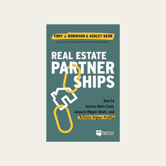 Real Estate Partnerships: Access More Cash, Acquire Bigger Deals, and Achieve Higher Profits with a Real Estate Partner