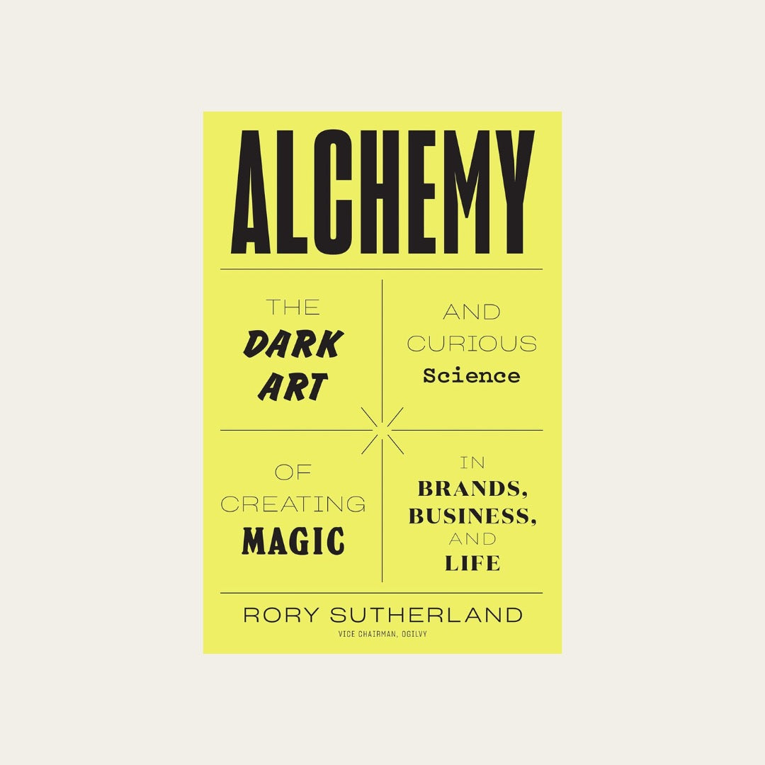 Alchemy: The Dark Art And Curious Science Of Creating Magic In Brands, Business, And Life